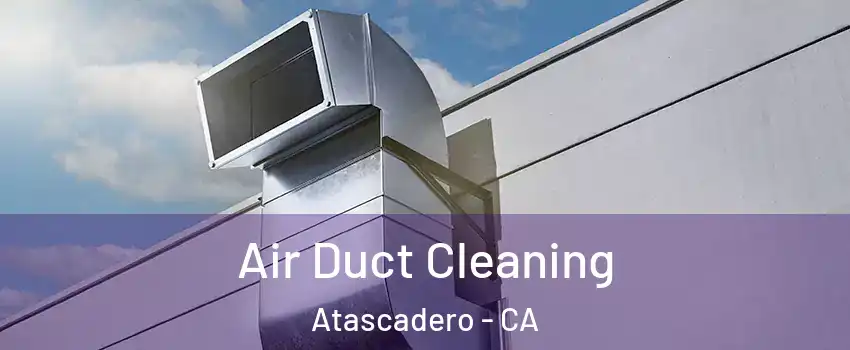  Air Duct Cleaning Atascadero - CA