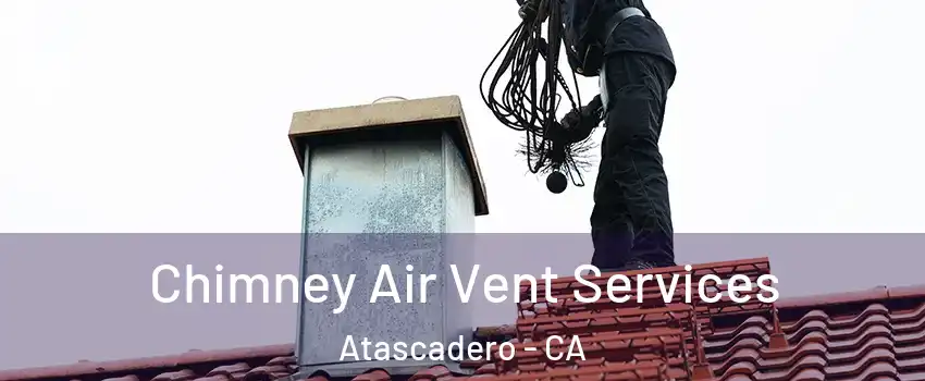  Chimney Air Vent Services Atascadero - CA