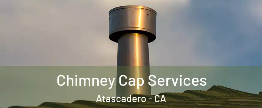  Chimney Cap Services Atascadero - CA