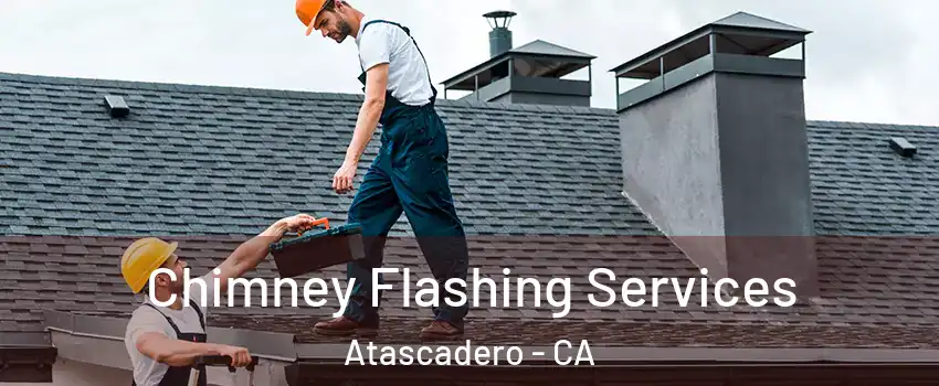  Chimney Flashing Services Atascadero - CA