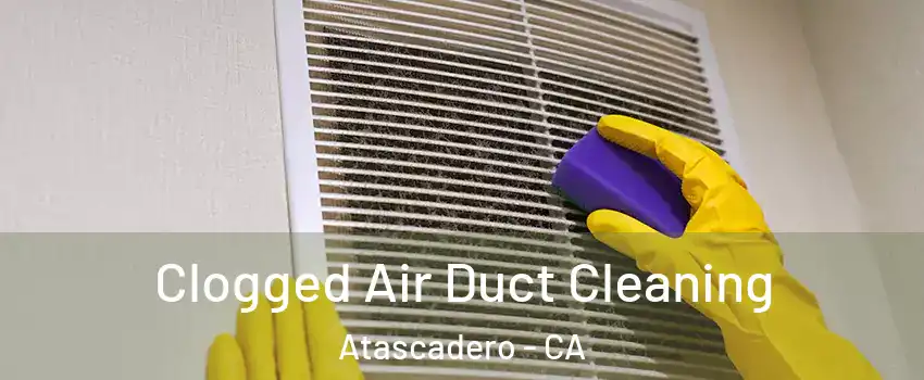  Clogged Air Duct Cleaning Atascadero - CA