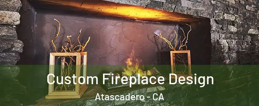  Custom Fireplace Design Atascadero - CA