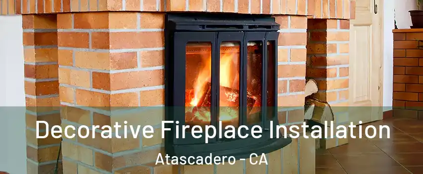  Decorative Fireplace Installation Atascadero - CA