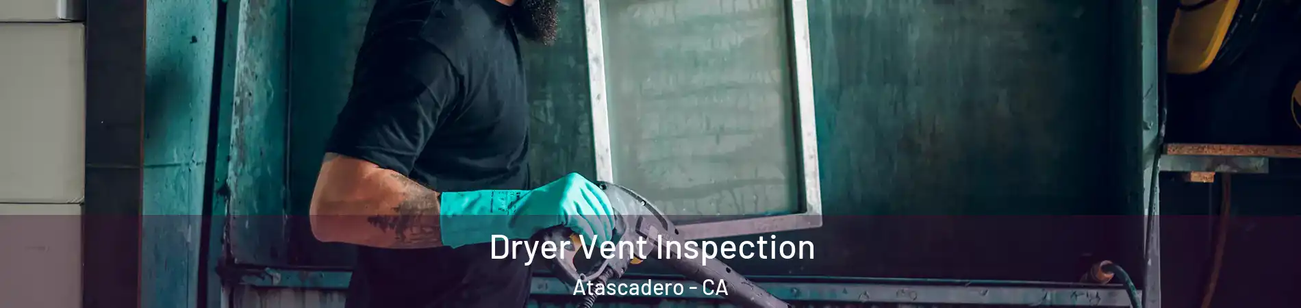  Dryer Vent Inspection Atascadero - CA