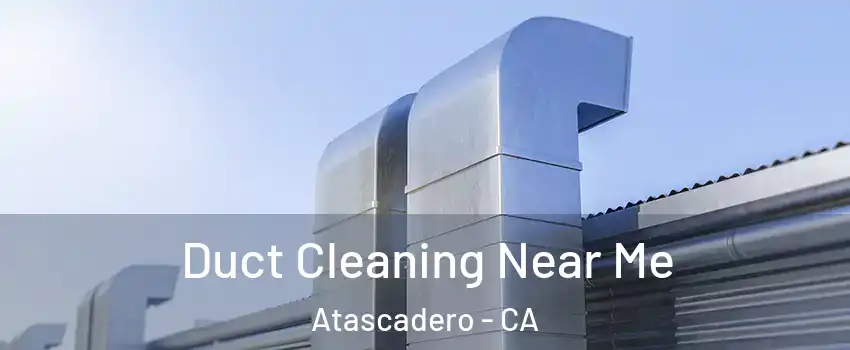  Duct Cleaning Near Me Atascadero - CA