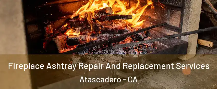  Fireplace Ashtray Repair And Replacement Services Atascadero - CA