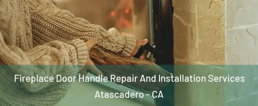  Fireplace Door Handle Repair And Installation Services Atascadero - CA