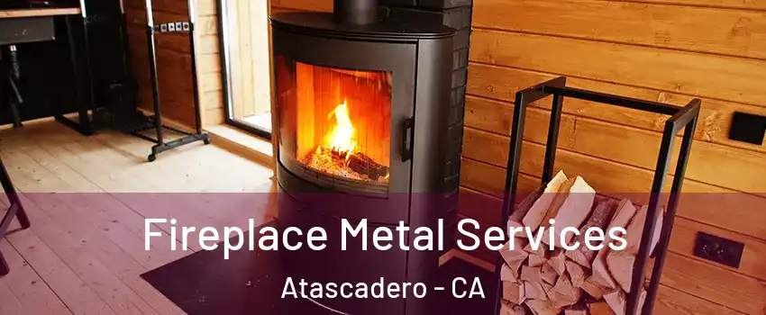 Fireplace Metal Services Atascadero - CA