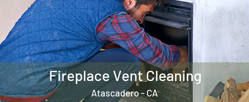  Fireplace Vent Cleaning Atascadero - CA