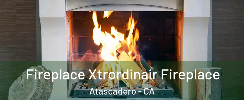  Fireplace Xtrordinair Fireplace Atascadero - CA