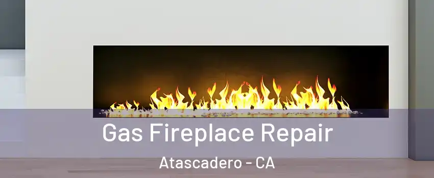  Gas Fireplace Repair Atascadero - CA