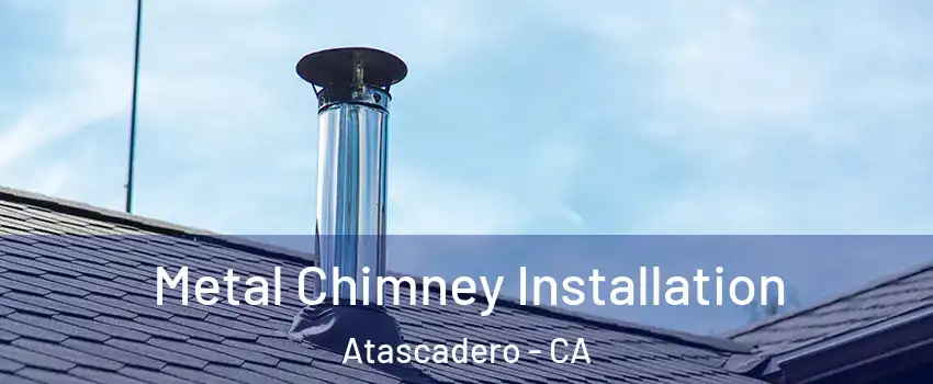  Metal Chimney Installation Atascadero - CA