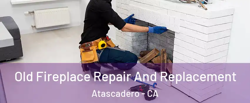  Old Fireplace Repair And Replacement Atascadero - CA