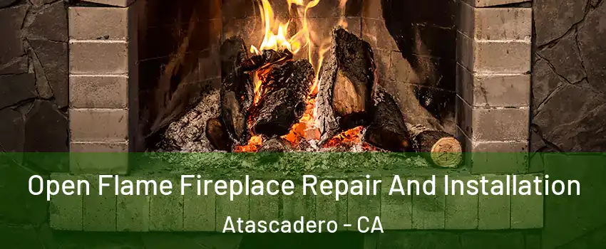  Open Flame Fireplace Repair And Installation Atascadero - CA