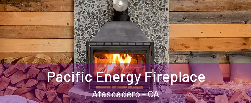  Pacific Energy Fireplace Atascadero - CA