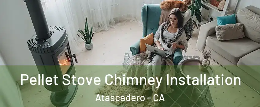  Pellet Stove Chimney Installation Atascadero - CA