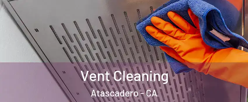  Vent Cleaning Atascadero - CA