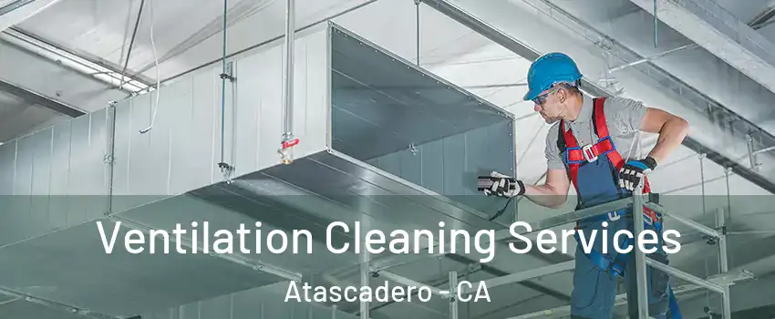  Ventilation Cleaning Services Atascadero - CA