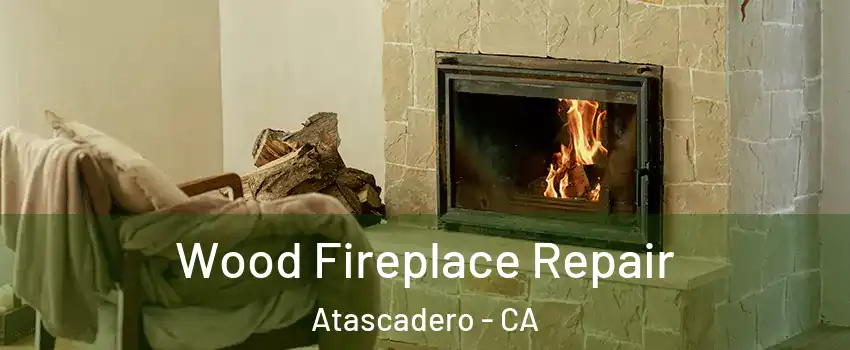  Wood Fireplace Repair Atascadero - CA