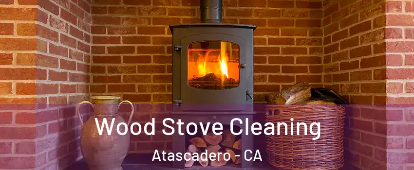  Wood Stove Cleaning Atascadero - CA