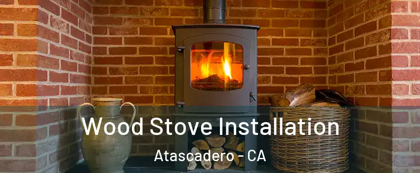  Wood Stove Installation Atascadero - CA